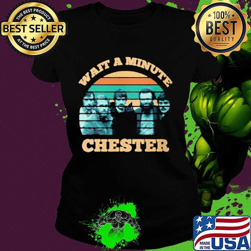 Wait a minute chester vintage retro group s Ladies tee Wait a minute chester vintage retro group s Ladies tee