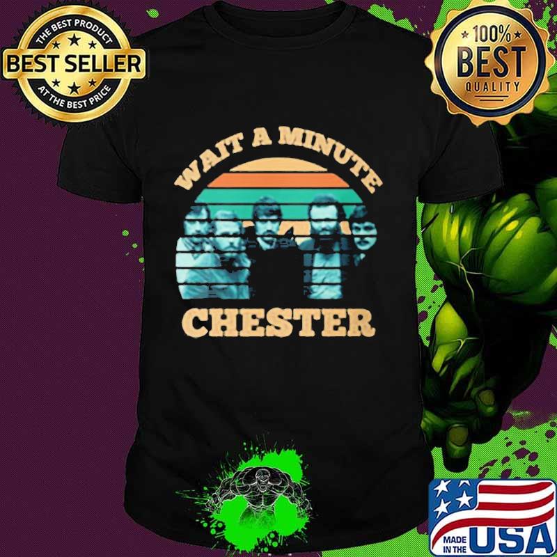 Wait a minute chester vintage retro group shirt
