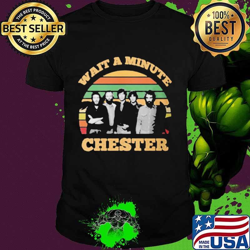 Wait a minute chester vintage retro shirt