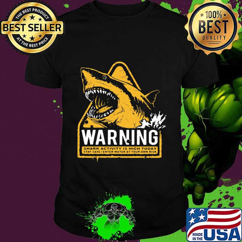Warning shark activity is high today shirt