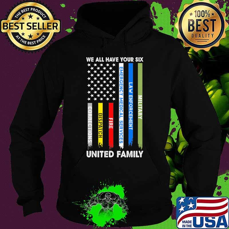 We all have your six Military Law enforcement Emergency medical services Fire Dispatch Corrections United Family American Flag s Hoodie We all have your six Military Law enforcement Emergency medical services Fire Dispatch Corrections United Family American Flag s Hoodie