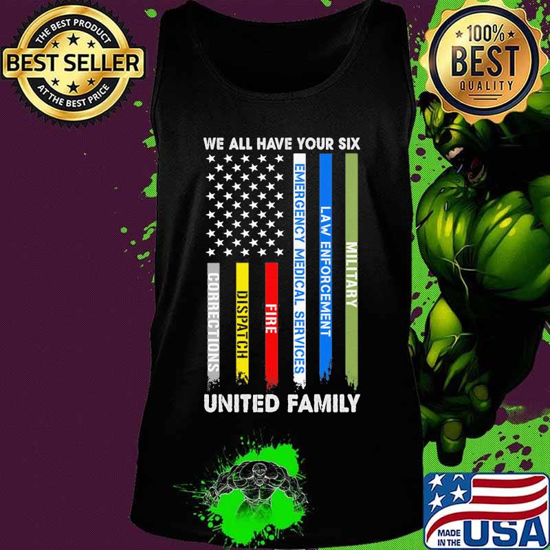 We all have your six Military Law enforcement Emergency medical services Fire Dispatch Corrections United Family American Flag s Tank top We all have your six Military Law enforcement Emergency medical services Fire Dispatch Corrections United Family American Flag s Tank top