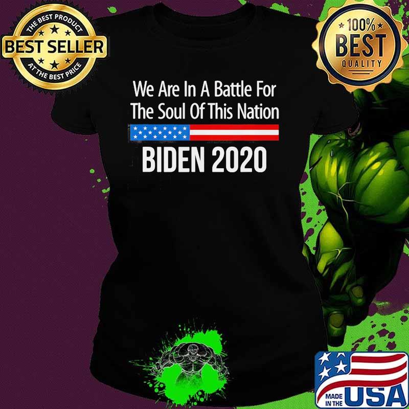 We are in battle for the soul of this nation biden 2020 s Ladies tee We are in battle for the soul of this nation biden 2020 s Ladies tee