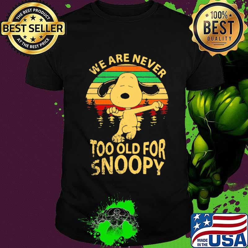 We are never too old for snoopy vintage retro shirt