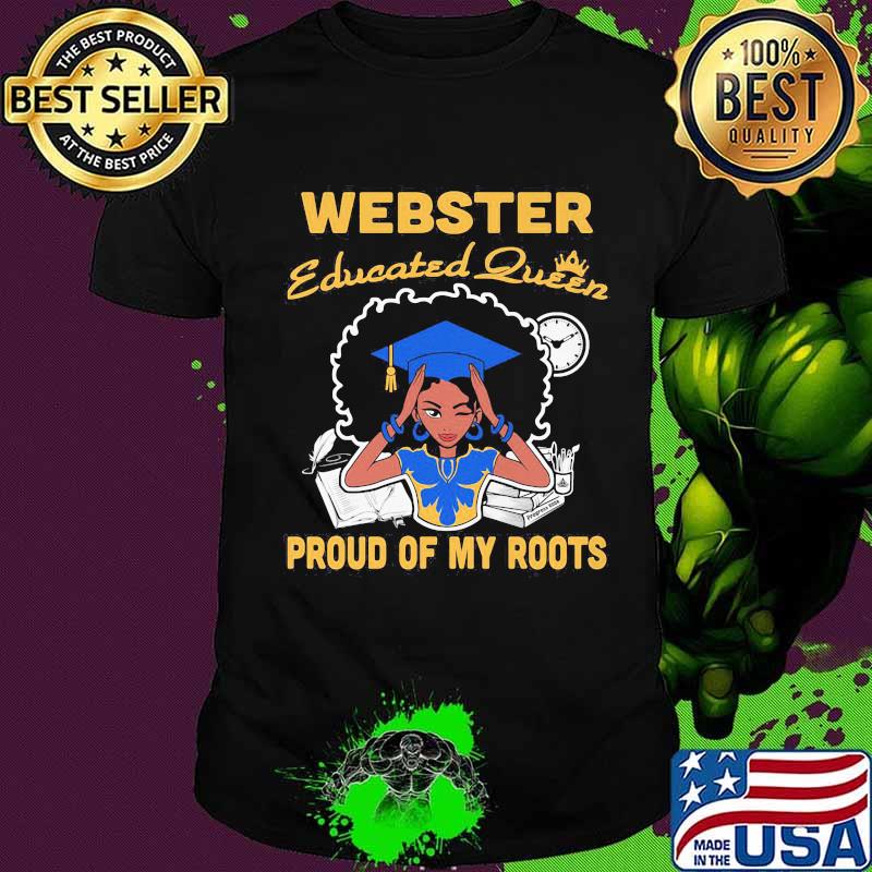 Webster educated queen proud of my roots shirt