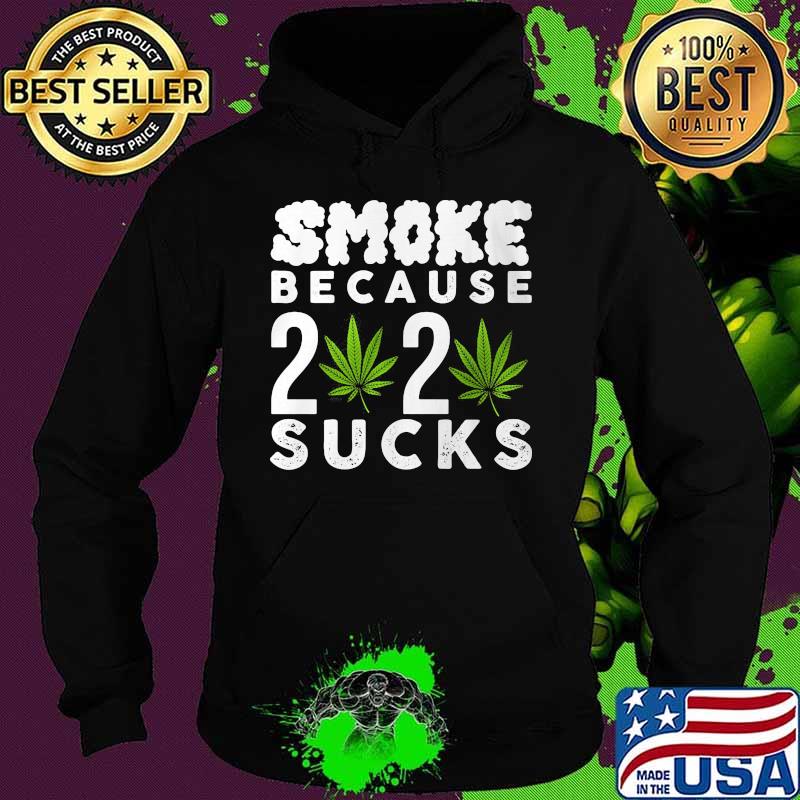 Weed smoke because 2020 sucks s Hoodie Weed smoke because 2020 sucks s Hoodie