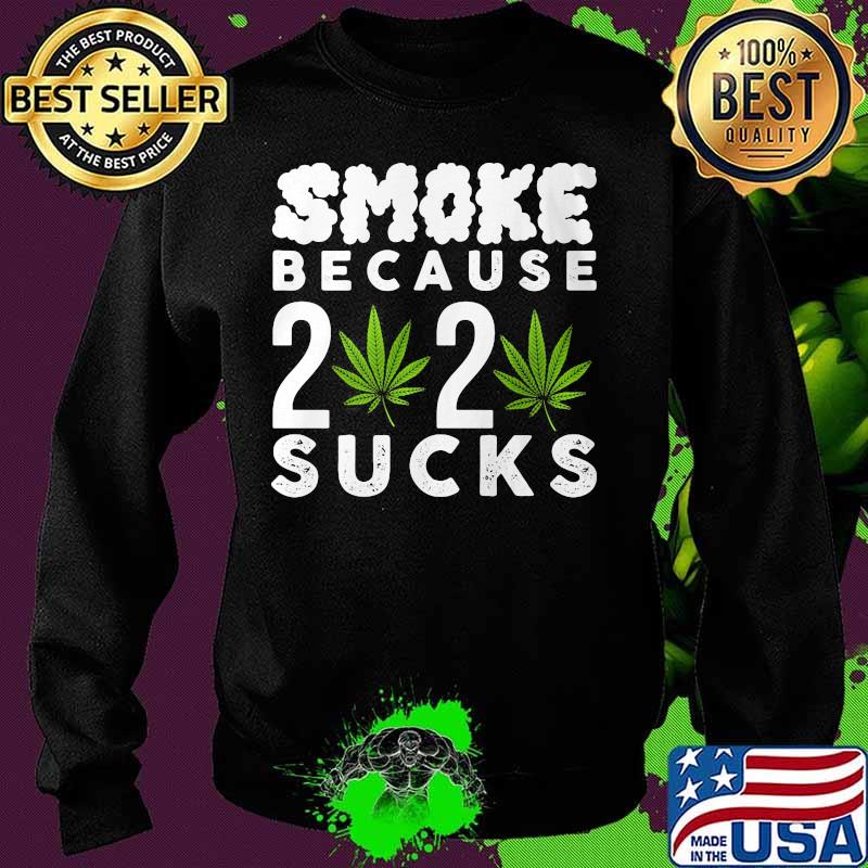 Weed smoke because 2020 sucks s Sweater Weed smoke because 2020 sucks s Sweater