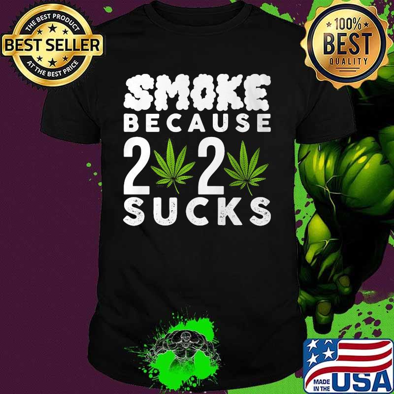 Weed smoke because 2020 sucks shirt Weed smoke because 2020 sucks shirt