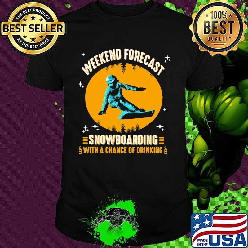 WEEKEND FORECAST SNOWBOARDING WITH A CHANCE OF DRIKING LADY SHIRT