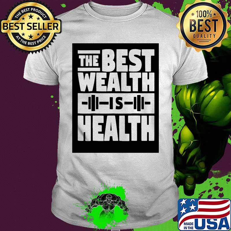 Weight lifting The best wealth is health shirt