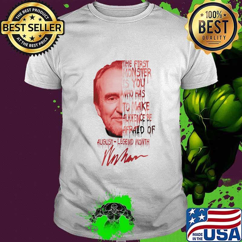 Wes craven the first monster is you who has to make audience be afraid of august legend month signature shirt