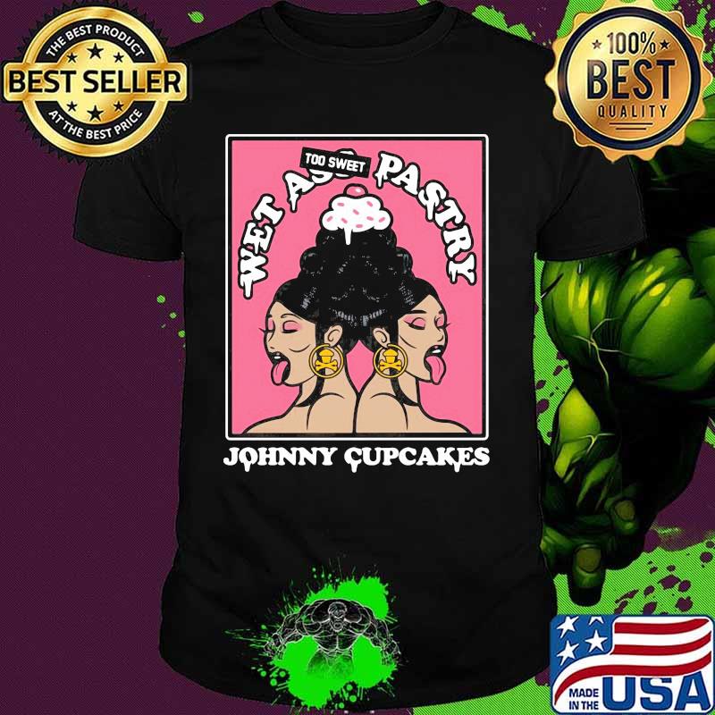 Wet ass too sweet pastry Johnny Cupcakes shirt