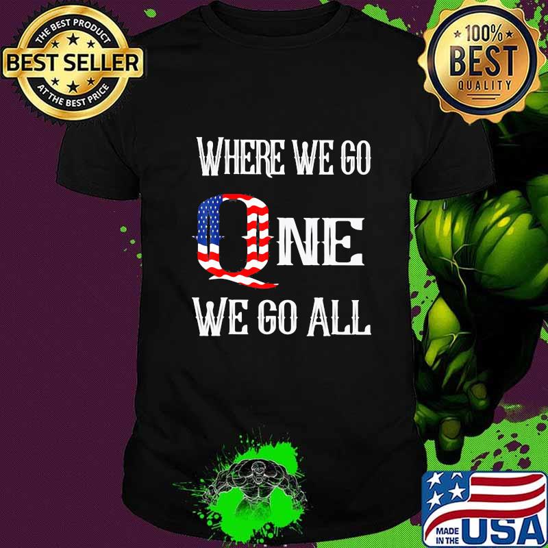 Where we go one we go all american flag independence day shirt