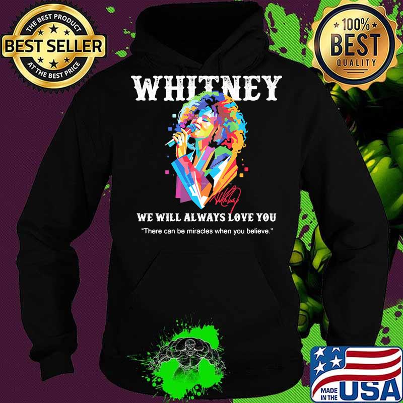 Whitney houston we will always love you there can be miracles when you believe signature s Hoodie Whitney houston we will always love you there can be miracles when you believe signature s Hoodie