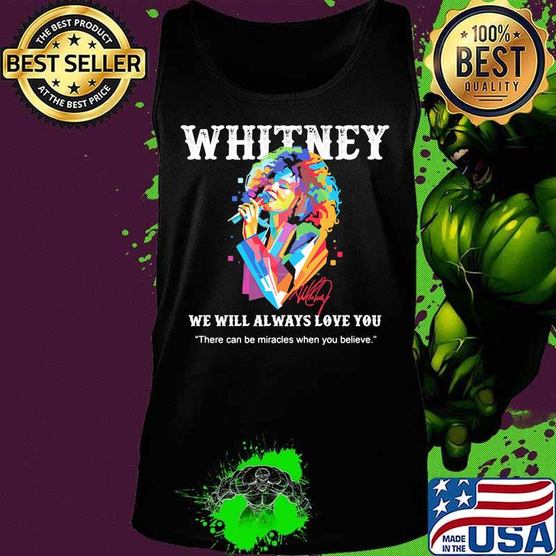 Whitney houston we will always love you there can be miracles when you believe signature s Tank top Whitney houston we will always love you there can be miracles when you believe signature s Tank top