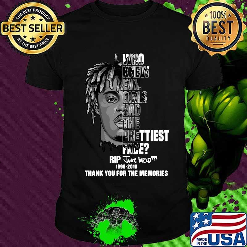 Who knew evil girls had the prettiest face rip juice wrld 1998 2019 thank you for the memories signature shirt