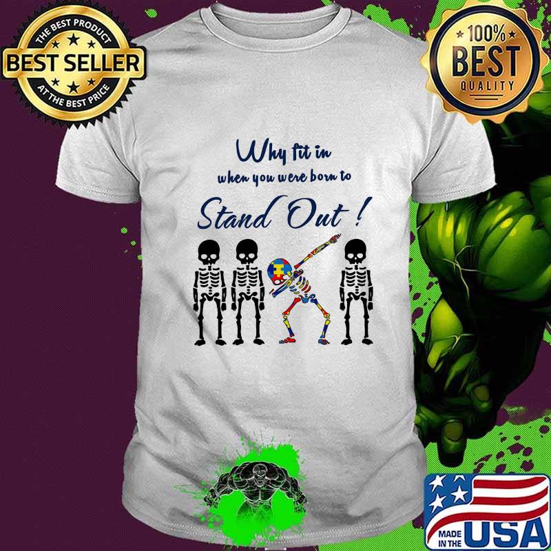 WHY FIT IN WHEN YOU WERE BORN TO STAND OUT SKULL AUTISM SHIRT