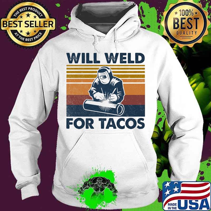 Will weld for tacos vintage retro s Hoodie Will weld for tacos vintage retro s Hoodie