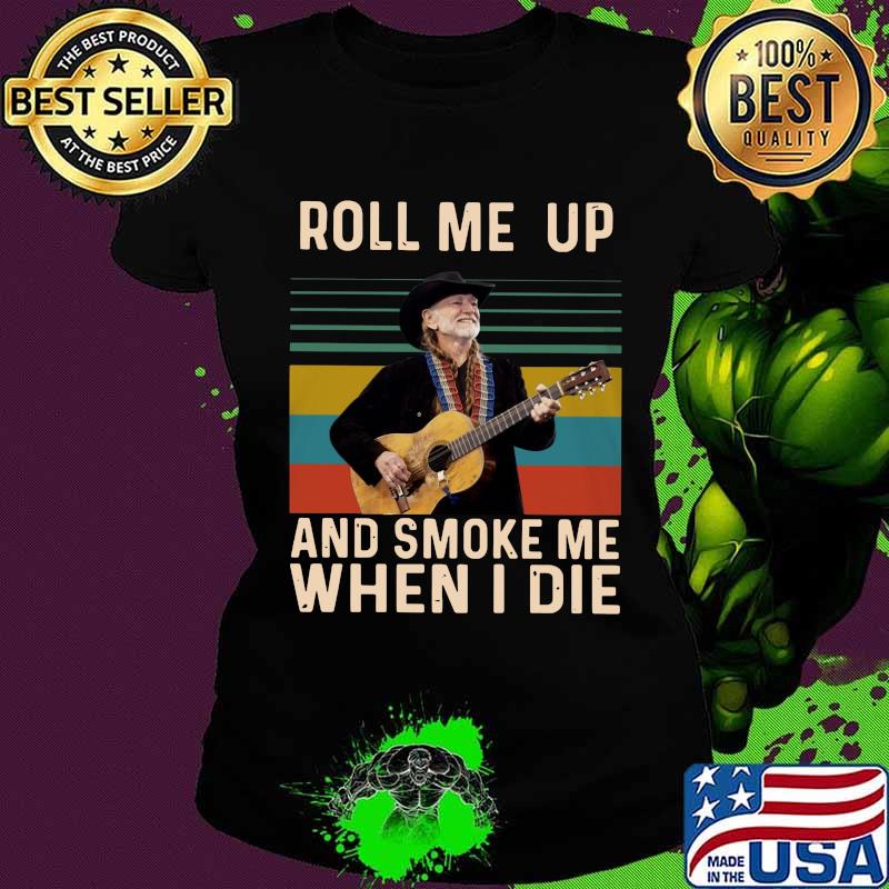 Willie nelson roll me up and smoke me when i die vintage retro s Ladies tee Willie nelson roll me up and smoke me when i die vintage retro s Ladies tee