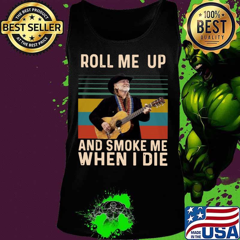 Willie nelson roll me up and smoke me when i die vintage retro s Tank top Willie nelson roll me up and smoke me when i die vintage retro s Tank top
