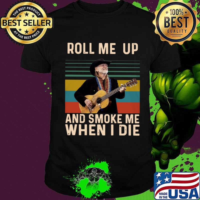 Willie nelson roll me up and smoke me when i die vintage retro shirt