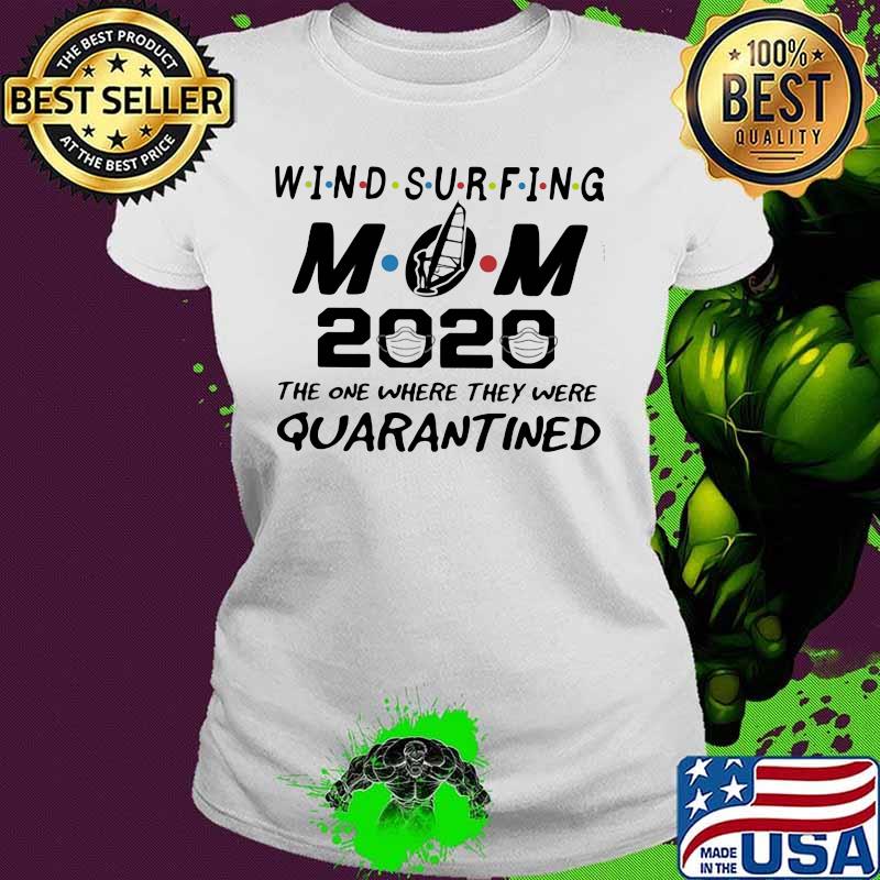 Wind surfing mom 2020 the one where they were quarantined mask s Ladies tee Wind surfing mom 2020 the one where they were quarantined mask s Ladies tee
