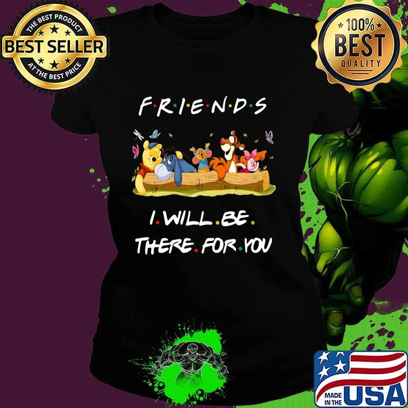 Winnie-the-pooh friends i will be there for you s Ladies tee Winnie-the-pooh friends i will be there for you s Ladies tee