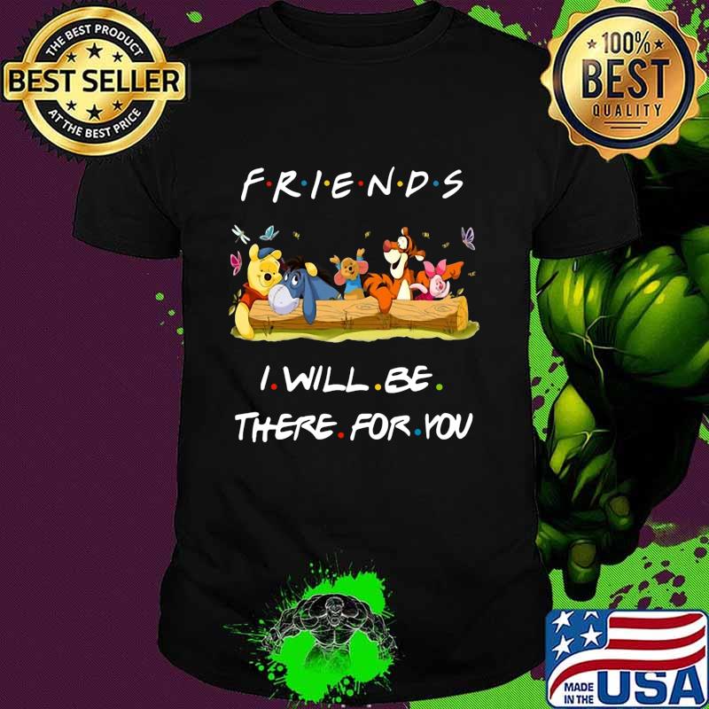 Winnie-the-pooh friends i will be there for you shirt Winnie-the-pooh friends i will be there for you shirt