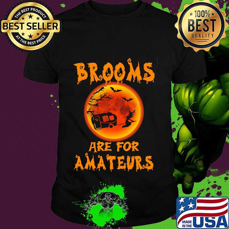 Witch Camping Brooms are for amateurs Halloween shirt