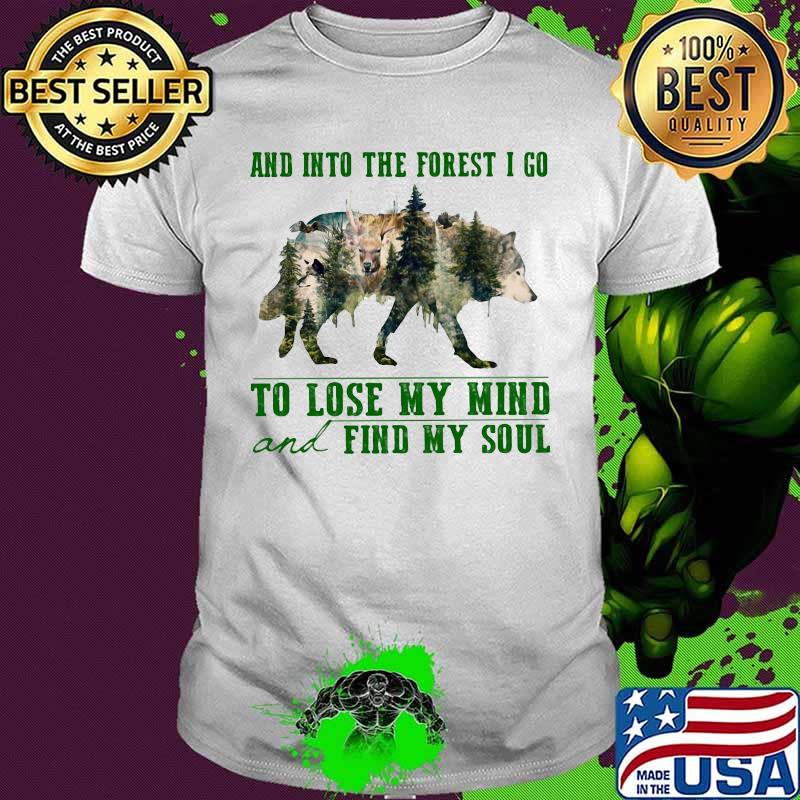 Wolf and into the forest i go to lose my mind and find my soul trees shirt