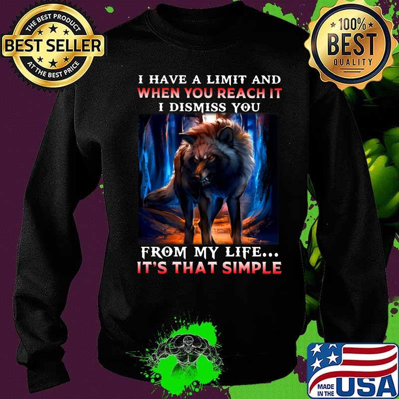 Wolf i have a limit and when you reach it i dismiss you from my life it's that simple s Sweater Wolf i have a limit and when you reach it i dismiss you from my life it's that simple s Sweater