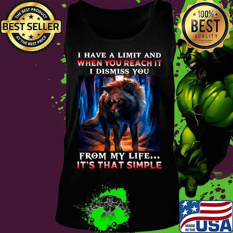 Wolf i have a limit and when you reach it i dismiss you from my life it's that simple s Tank top Wolf i have a limit and when you reach it i dismiss you from my life it's that simple s Tank top