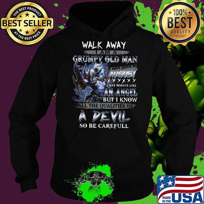 Wolf walk away i am a grumpy old man i was born in august i may behave like an angel but i know s Hoodie Wolf walk away i am a grumpy old man i was born in august i may behave like an angel but i know s Hoodie