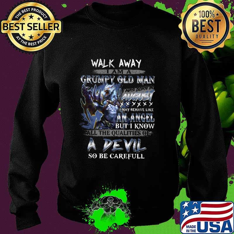 Wolf walk away i am a grumpy old man i was born in august i may behave like an angel but i know s Sweater Wolf walk away i am a grumpy old man i was born in august i may behave like an angel but i know s Sweater