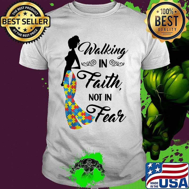Woman walking in faith not in fear autism shirt