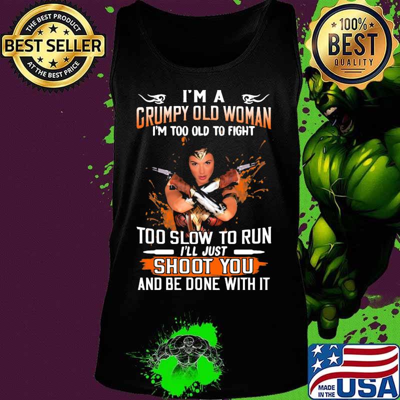 Wonder woman i'm a grumpy old woman i'm too old to fight too slow to run i'll just shoot you and be done with it s Tank top Wonder woman i'm a grumpy old woman i'm too old to fight too slow to run i'll just shoot you and be done with it s Tank top