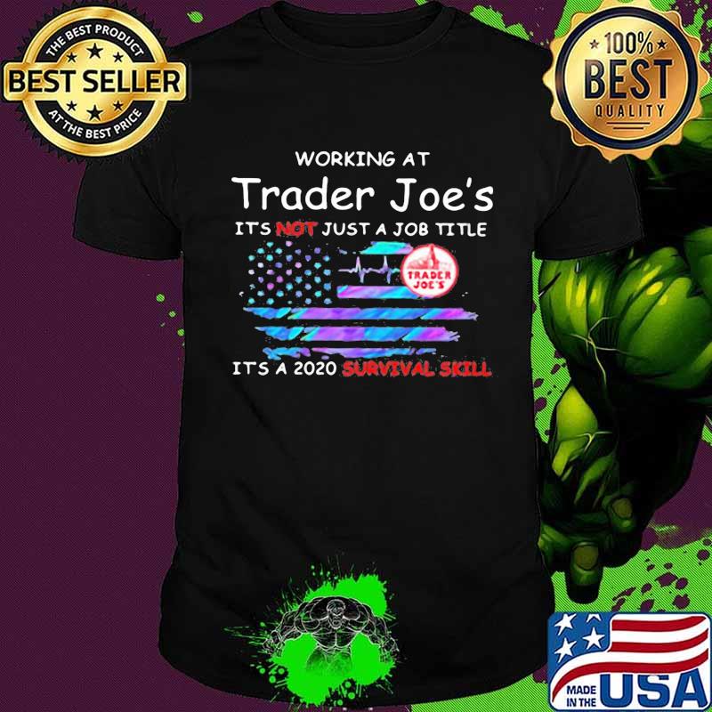 Working at trader joe's it's not just a job title it's a 2020 survival skill american flag independence day shirt