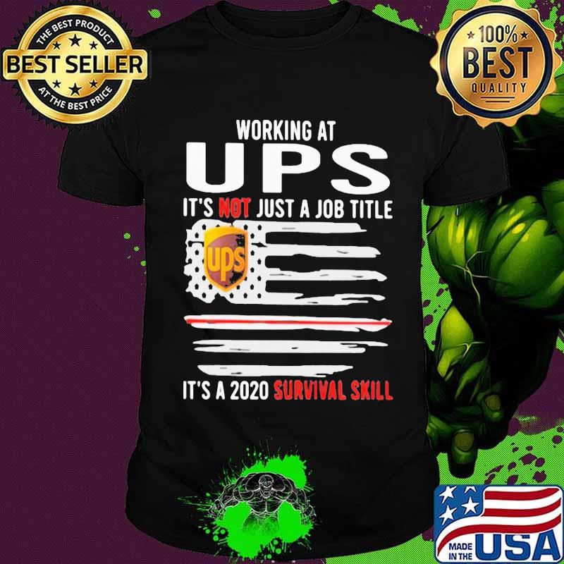 Working at ups it's not just a job title it's a 2020 survival skill american flag independence day shirt