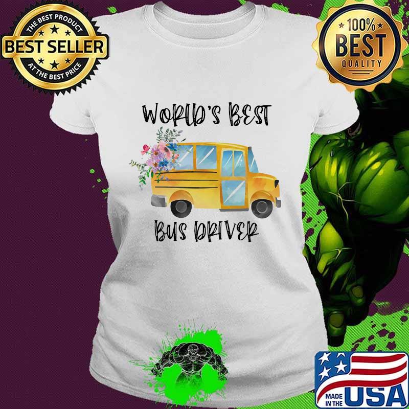 World's best bus driver flowers s Ladies tee World's best bus driver flowers s Ladies tee