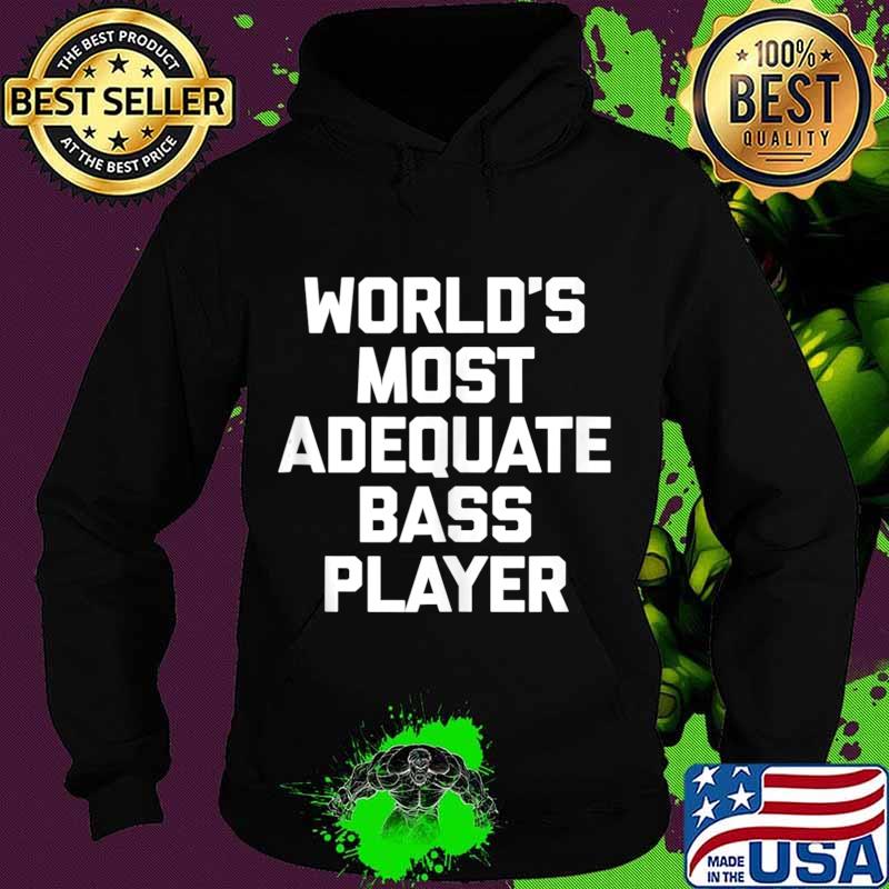 World's Most Adequate Bass Player T-Shirt Funny Bass Guitar Tank Top Hoodie World's Most Adequate Bass Player T-Shirt Funny Bass Guitar Tank Top Hoodie