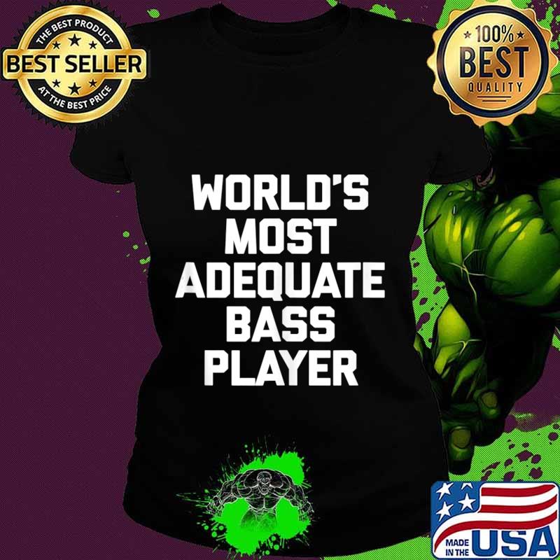 World's Most Adequate Bass Player T-Shirt Funny Bass Guitar Tank Top Ladies tee World's Most Adequate Bass Player T-Shirt Funny Bass Guitar Tank Top Ladies tee
