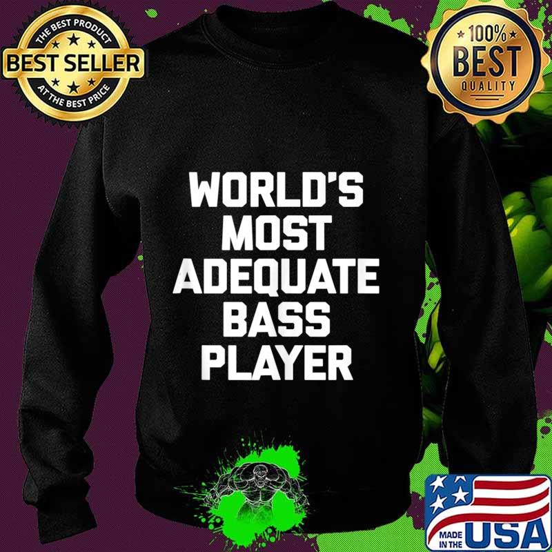 World's Most Adequate Bass Player T-Shirt Funny Bass Guitar Tank Top Sweater World's Most Adequate Bass Player T-Shirt Funny Bass Guitar Tank Top Sweater