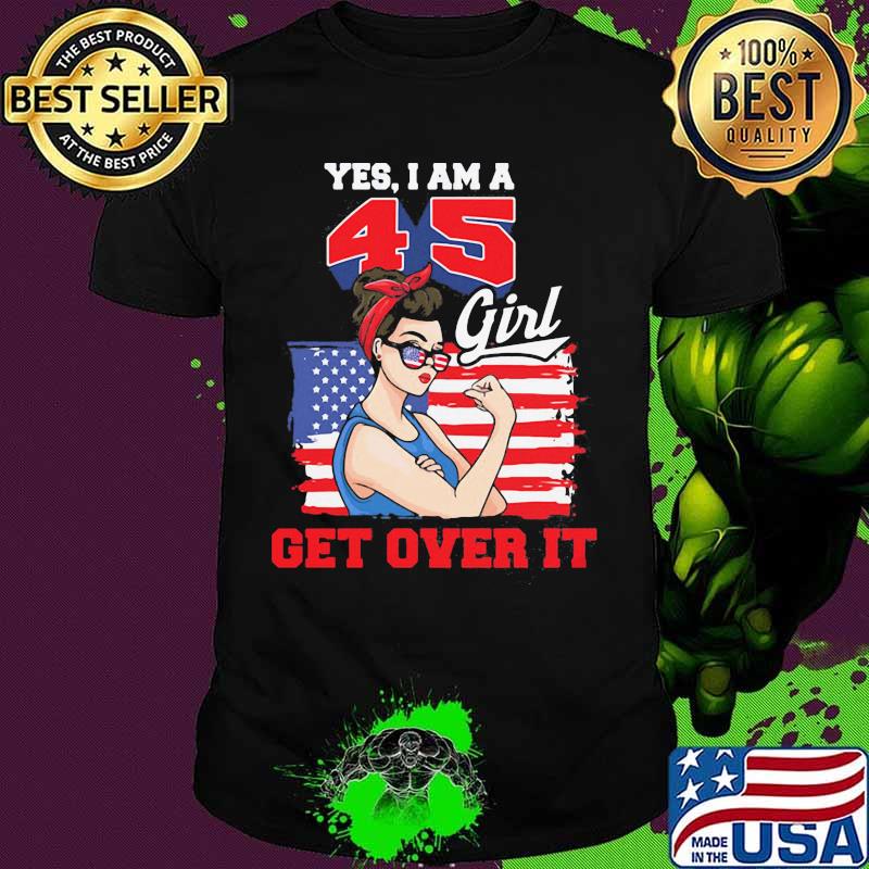 Yes i am a 45 girl get over it american flag shirt