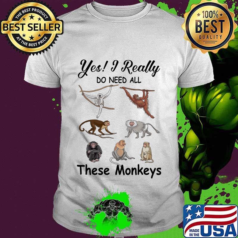 Yes i really do need all these monkeys shirt