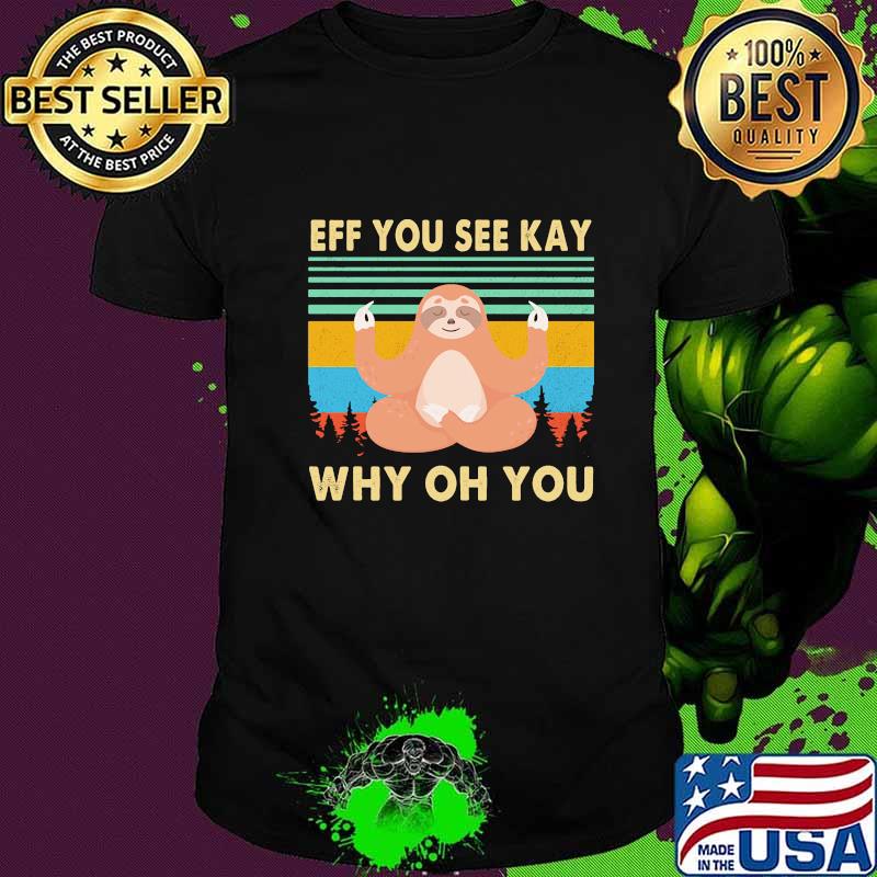 Yoga chill sloth eff you see kay why oh you vintage retro shirt