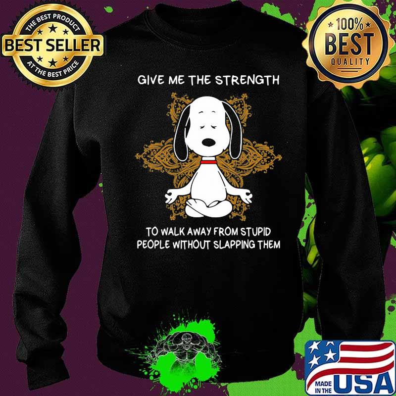 Yoga chill snoopy give me the strength to walk away form stupid people without slapping them s Sweater Yoga chill snoopy give me the strength to walk away form stupid people without slapping them s Sweater