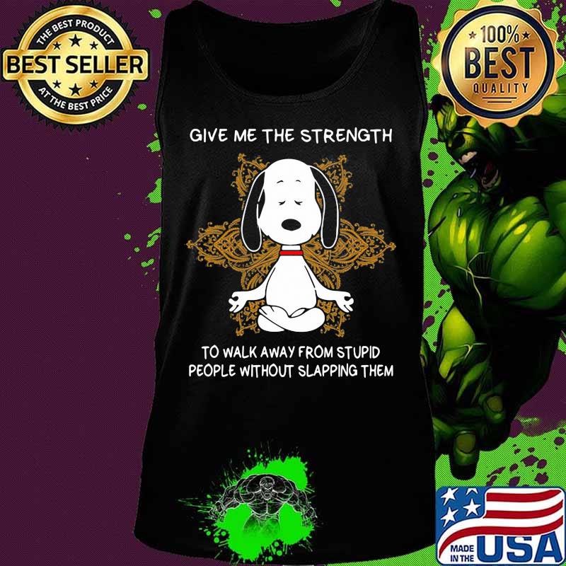 Yoga chill snoopy give me the strength to walk away form stupid people without slapping them s Tank top Yoga chill snoopy give me the strength to walk away form stupid people without slapping them s Tank top