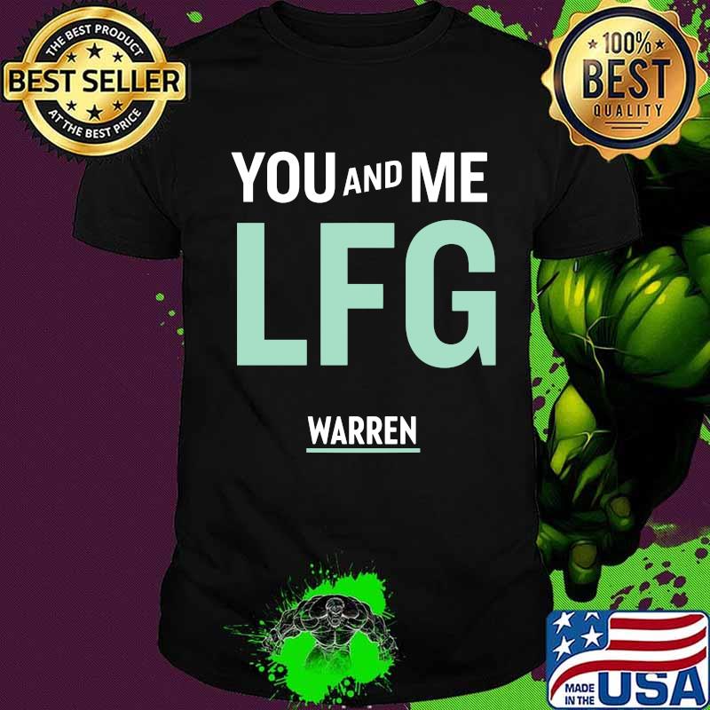 You and me lfg warren shirt