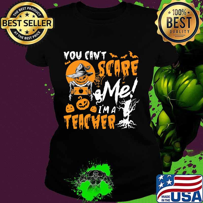 You can't scare me I'm a teacher Halloween Pumpkin switch s Ladies tee You can't scare me I'm a teacher Halloween Pumpkin switch s Ladies tee