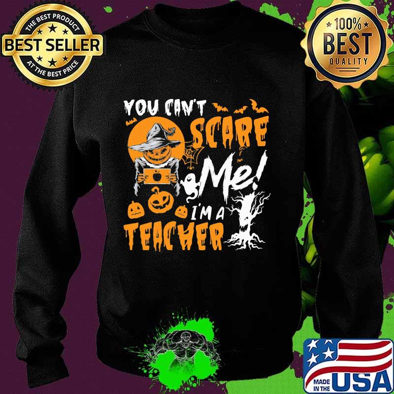 You can't scare me I'm a teacher Halloween Pumpkin switch s Sweater You can't scare me I'm a teacher Halloween Pumpkin switch s Sweater